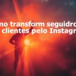 Como transformar seguidores em clientes de verdade pelo Instagram