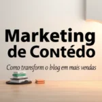 Marketing de Conteúdo: Como Transformar o Blog em Mais Vendas
