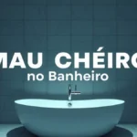 Mau Cheiro no Banheiro: Causas, Como Desentupir e Como Resolver